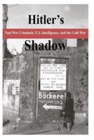 Hitler's Shadow - Nazi War Criminals, U.S. Intelligence, and the Cold War