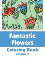 Fantastic Flowers Coloring Book (Volume 6)