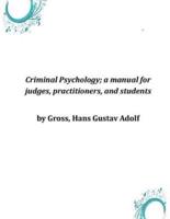 Criminal Psychology; a Manual for Judges, Practitioners, and Students