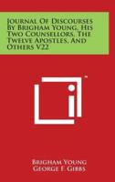 Journal Of Discourses By Brigham Young, His Two Counsellors, The Twelve Apostles, And Others V22