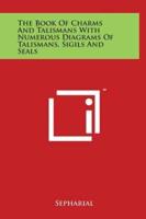 The Book of Charms and Talismans With Numerous Diagrams of Talismans, Sigils and Seals