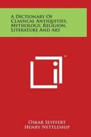 A Dictionary of Classical Antiquities, Mythology, Religion, Literature and Art