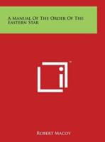 A Manual Of The Order Of The Eastern Star