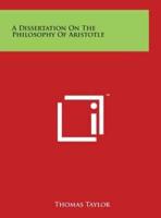 A Dissertation On The Philosophy Of Aristotle