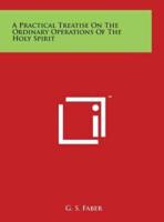 A Practical Treatise on the Ordinary Operations of the Holy Spirit