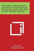The First Three Books of Euclid's Elements of Geometry from the Text of Dr. Robert Simson