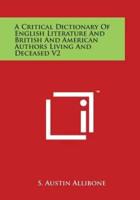A Critical Dictionary of English Literature and British and American Authors Living and Deceased V2