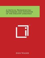 A Critical Pronouncing Dictionary and Expositor of the English Language