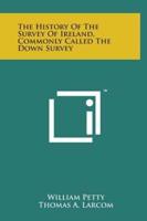 The History of the Survey of Ireland, Commonly Called the Down Survey