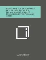 Reflexions Sur La Puissance Motrice Du Feu Et Sur Les Machines Propres a Developper Cette Puissance (1824)