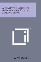 A Review of Ancient and Modern Violin Making (1899)