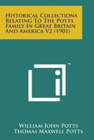 Historical Collections Relating to the Potts Family in Great Britain and America V2 (1901)