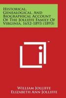Historical, Genealogical, and Biographical Account of the Jolliffe Family of Virginia, 1652-1893 (1893)