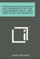 Personal Recollections and Experiences in the Confederate Army, 1861-1865, by an Old Johnnie