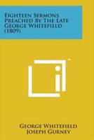 Eighteen Sermons Preached by the Late George Whitefield (1809)