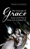 The Concept of Grace: Essays on the Way of Divine Love in Human Life