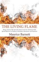 The Living Flame: Being a Study of the Gift of the Spirit in the New Testament with Special Reference to Prophecy, Glossolalia, Montanis