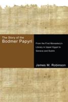 The Story of the Bodmer Papyri: From the First Monastery's Library in Upper Egypt to Geneva and Dublin