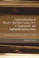 Contextualization of Sufi Spirituality in Seventeenth- and Eighteenth-Century China