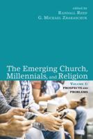 The Emerging Church, Millennials, and Religion: Volume 1