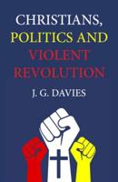 Christians, Politics and Violent Revolution