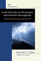 Faith that Moves Mountains and Smashes Strongholds