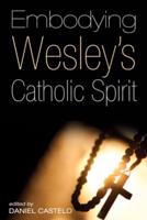 Embodying Wesley's Catholic Spirit