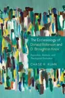 The Ecclesiology of Donald Robinson and D. Broughton Knox: Exposition, Analysis, and Theological Evaluation