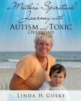 A Mother's Spiritual Journey with Autism and Toxic Overload