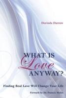 WHAT IS LOVE ANYWAY?