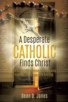 A Desperate Catholic Finds Christ