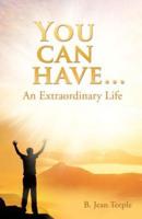 You can have...An Extraordinary Life