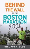 Behind the wall                                to the                Boston Marathon 2016