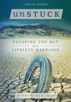 Unstuck: Escaping the Rut of a Lifeless Marriage – Study Guide