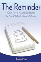 The Reminder: Quiet Power, Peaceful Confidence (Your Personal Workbook and Journal for Success) 