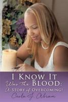 I Know It Was the Blood:A Story of Overcoming!