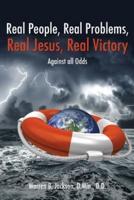 Real People, Real Problems, Real Jesus, Real Victory