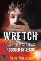 Wretch: Haunted by Shadows - Rescued by Jesus