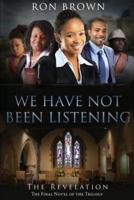 WE HAVE NOT BEEN LISTENING: The Revelation