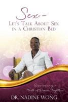 Sex - Let's Talk About Sex in a Christian Bed: Experiencing a Taste of Heaven Together