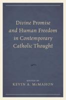 Divine Promise and Human Freedom in Contemporary Catholic Thought