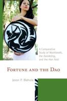 Fortune and the Dao: A Comparative Study of Machiavelli, the Daodejing, and the Han Feizi