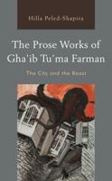 The Prose Works of Gha'ib Tu'ma Farman: The City and the Beast