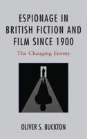 Espionage in British Fiction and Film since 1900: The Changing Enemy