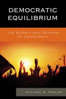 Democratic Equilibrium: The Supply and Demand of Democracy