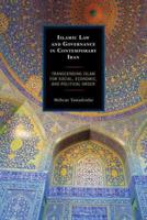 Islamic Law and Governance in Contemporary Iran: Transcending Islam for Social, Economic, and Political Order
