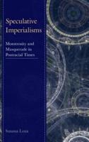 Speculative Imperialisms: Monstrosity and Masquerade in Postracial Times