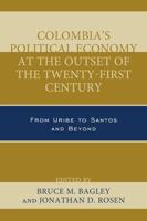 Colombia's Political Economy at the Outset of the Twenty-First Century: From Uribe to Santos and Beyond