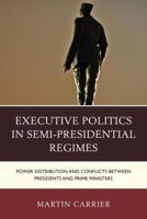 Executive Politics in Semi-Presidential Regimes: Power Distribution and Conflicts between Presidents and Prime Ministers