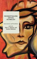 Reconceptualizing Critical Victimology: Interventions and Possibilities